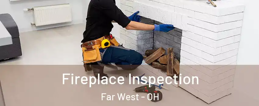 Fireplace Inspection Far West - OH