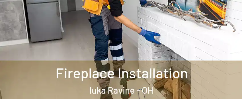 Fireplace Installation Iuka Ravine - OH