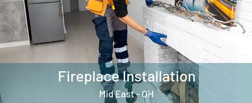 Fireplace Installation Mid East - OH