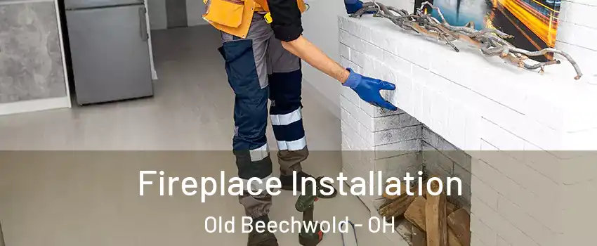 Fireplace Installation Old Beechwold - OH