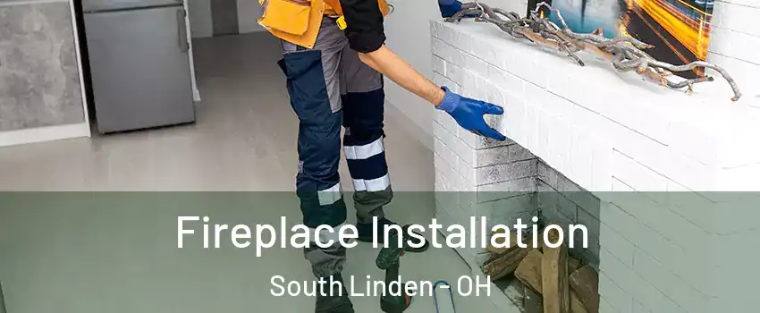 Fireplace Installation South Linden - OH