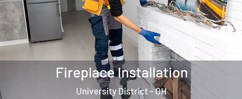Fireplace Installation University District - OH