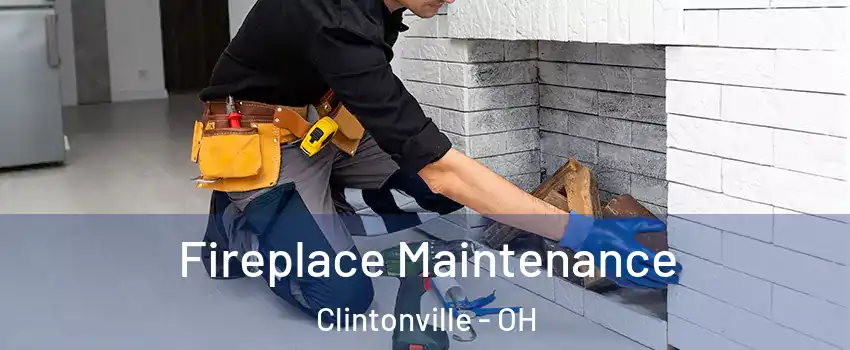 Fireplace Maintenance Clintonville - OH