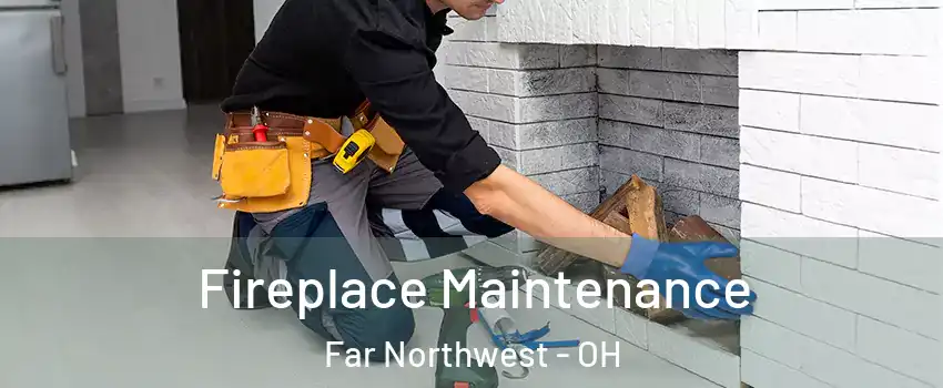 Fireplace Maintenance Far Northwest - OH
