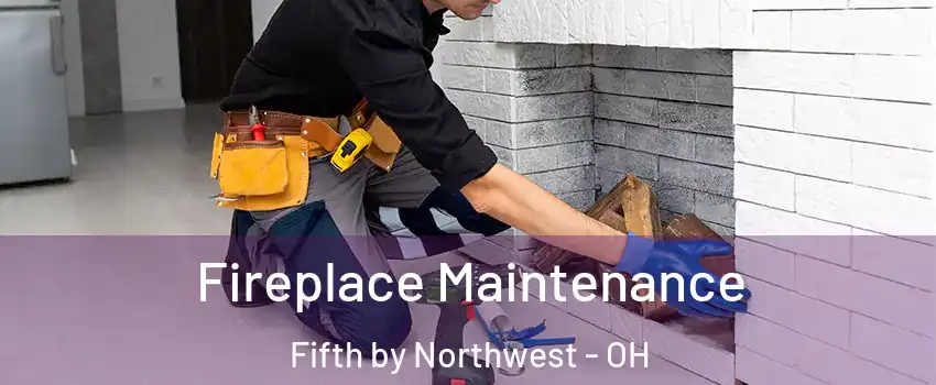 Fireplace Maintenance Fifth by Northwest - OH