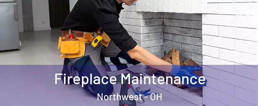 Fireplace Maintenance Northwest - OH