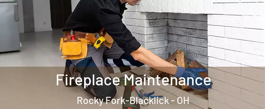 Fireplace Maintenance Rocky Fork-Blacklick - OH