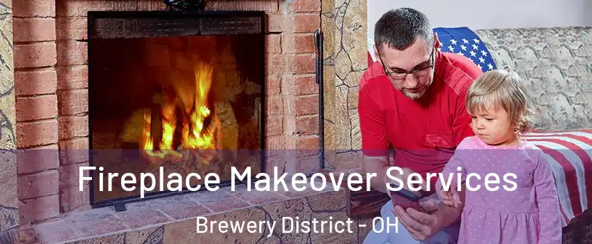 Fireplace Makeover Services Brewery District - OH