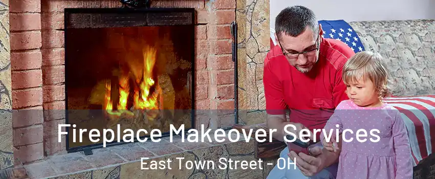 Fireplace Makeover Services East Town Street - OH