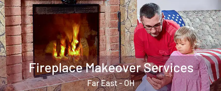 Fireplace Makeover Services Far East - OH