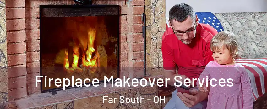 Fireplace Makeover Services Far South - OH