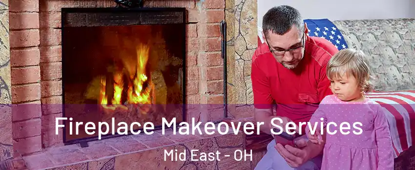 Fireplace Makeover Services Mid East - OH