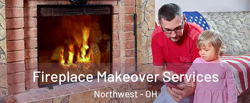 Fireplace Makeover Services Northwest - OH