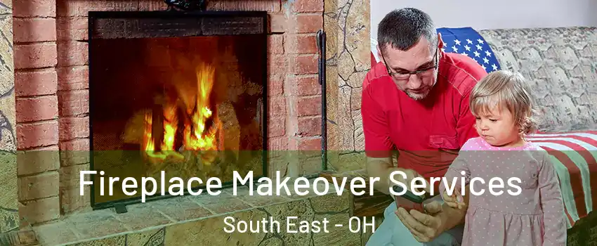 Fireplace Makeover Services South East - OH