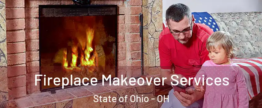 Fireplace Makeover Services State of Ohio - OH