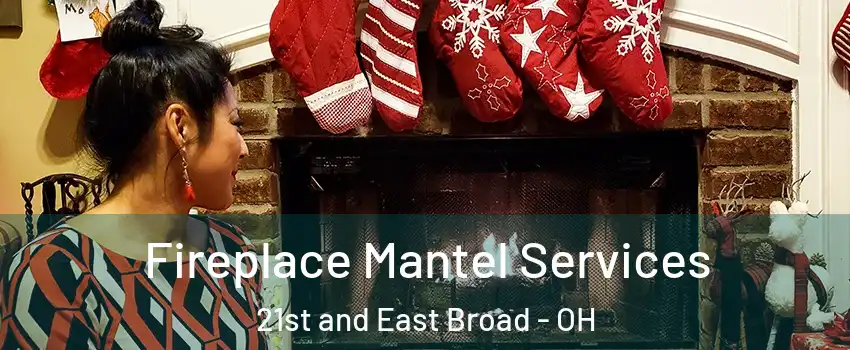 Fireplace Mantel Services 21st and East Broad - OH