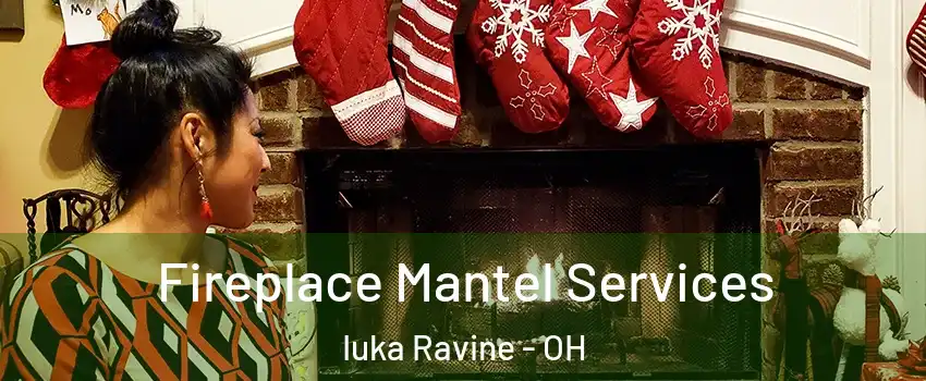 Fireplace Mantel Services Iuka Ravine - OH