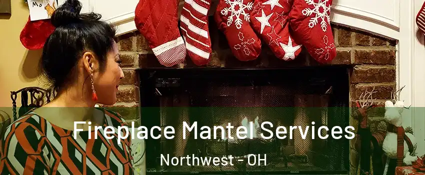 Fireplace Mantel Services Northwest - OH
