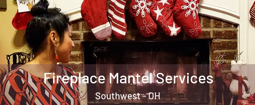 Fireplace Mantel Services Southwest - OH
