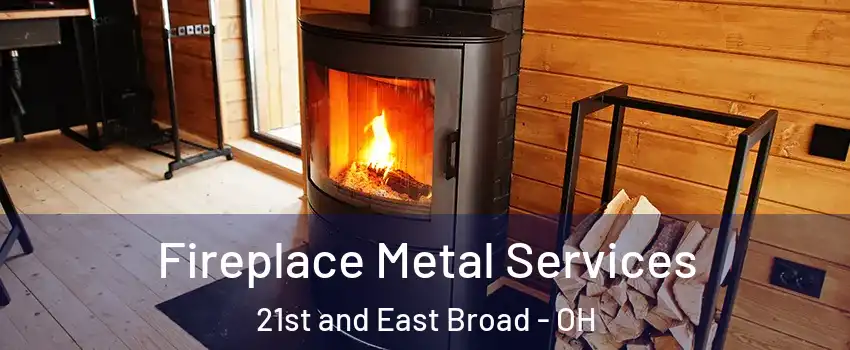 Fireplace Metal Services 21st and East Broad - OH