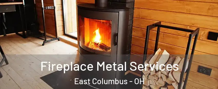 Fireplace Metal Services East Columbus - OH