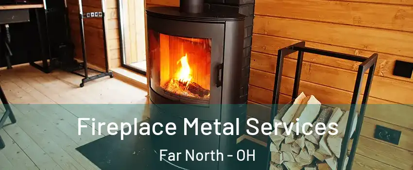 Fireplace Metal Services Far North - OH