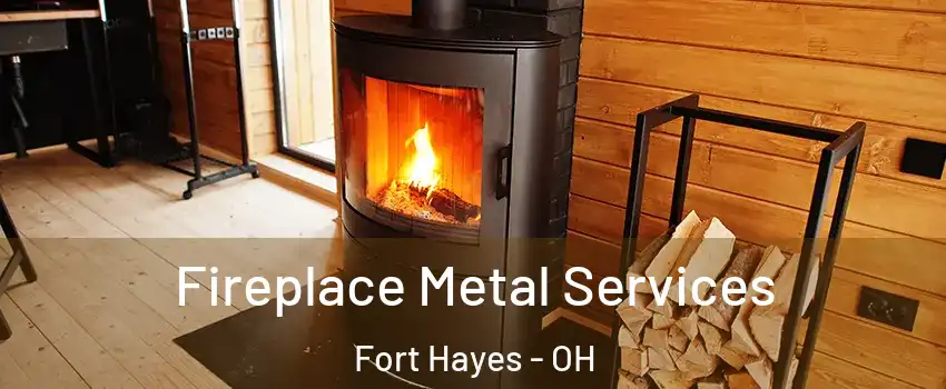 Fireplace Metal Services Fort Hayes - OH