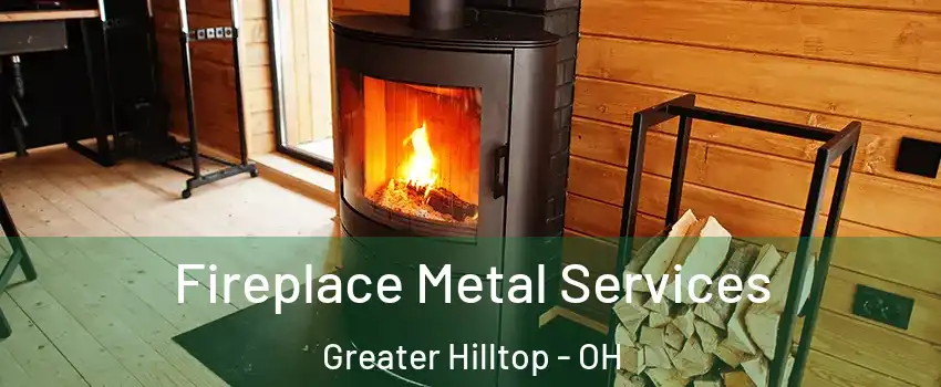 Fireplace Metal Services Greater Hilltop - OH