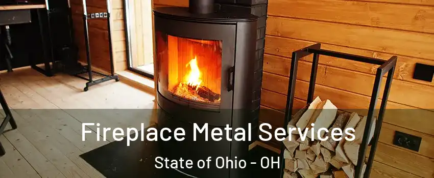 Fireplace Metal Services State of Ohio - OH