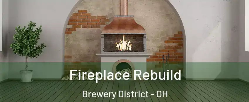 Fireplace Rebuild Brewery District - OH