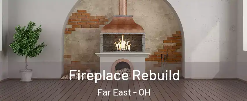 Fireplace Rebuild Far East - OH