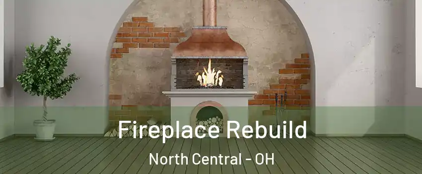 Fireplace Rebuild North Central - OH