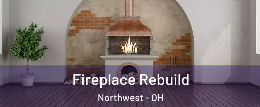 Fireplace Rebuild Northwest - OH