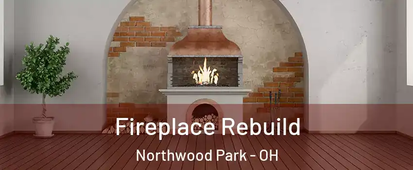 Fireplace Rebuild Northwood Park - OH