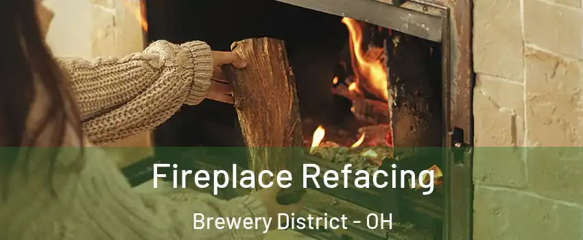 Fireplace Refacing Brewery District - OH