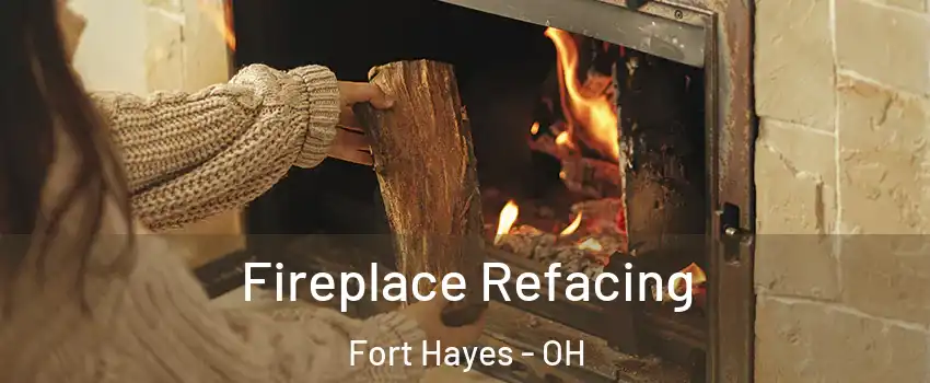 Fireplace Refacing Fort Hayes - OH
