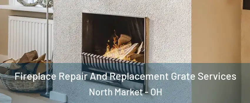 Fireplace Repair And Replacement Grate Services North Market - OH