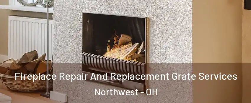 Fireplace Repair And Replacement Grate Services Northwest - OH