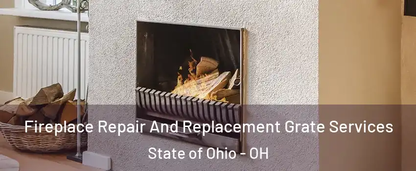 Fireplace Repair And Replacement Grate Services State of Ohio - OH