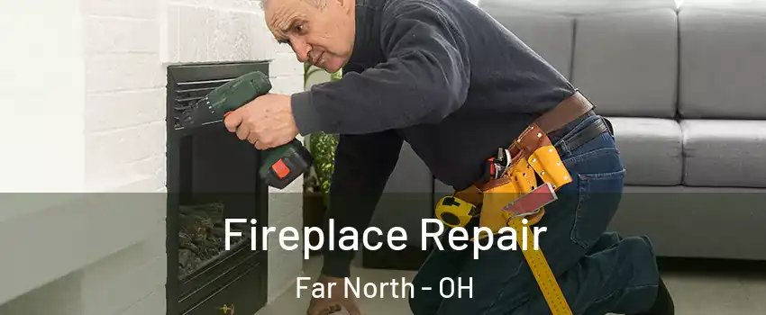 Fireplace Repair Far North - OH