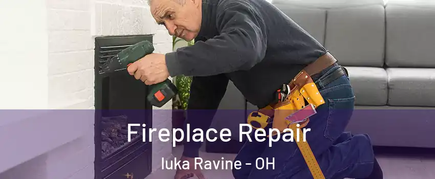 Fireplace Repair Iuka Ravine - OH
