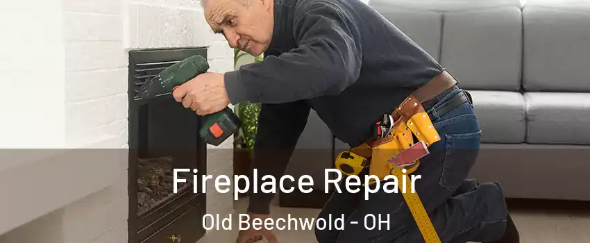 Fireplace Repair Old Beechwold - OH