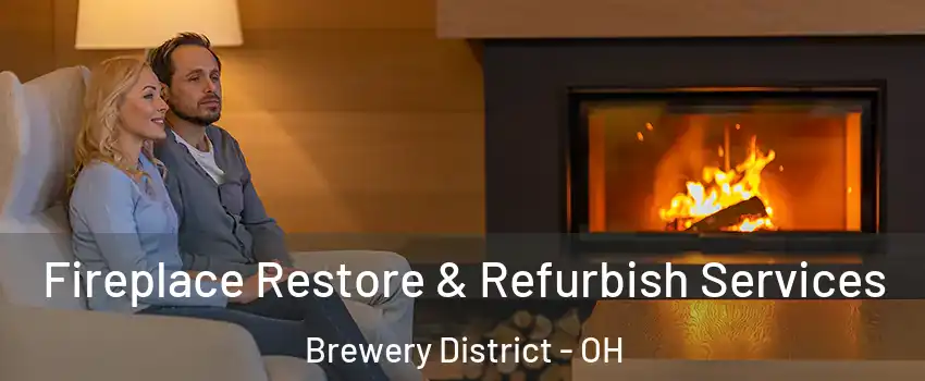 Fireplace Restore & Refurbish Services Brewery District - OH