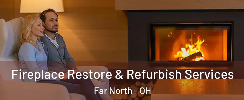 Fireplace Restore & Refurbish Services Far North - OH