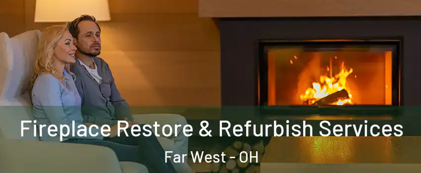 Fireplace Restore & Refurbish Services Far West - OH