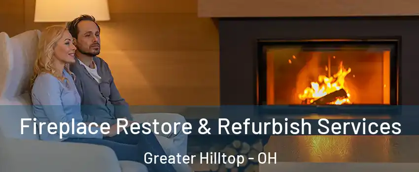 Fireplace Restore & Refurbish Services Greater Hilltop - OH