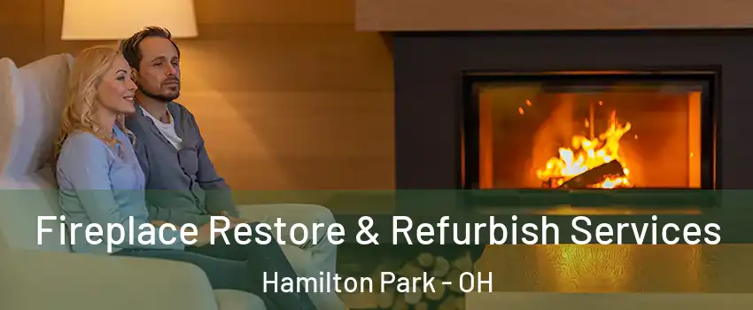 Fireplace Restore & Refurbish Services Hamilton Park - OH