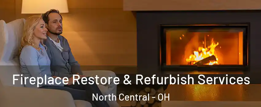 Fireplace Restore & Refurbish Services North Central - OH