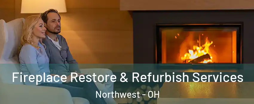 Fireplace Restore & Refurbish Services Northwest - OH