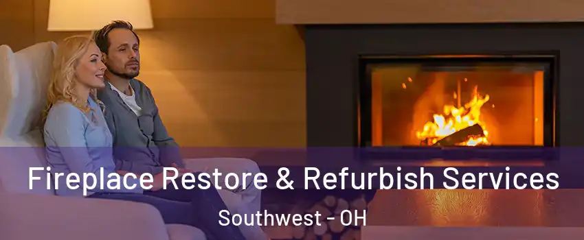 Fireplace Restore & Refurbish Services Southwest - OH